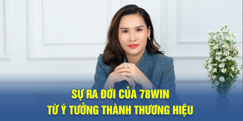 Sự Ra Đời Của 78WIN – Từ Ý Tưởng Thành Thương Hiệu